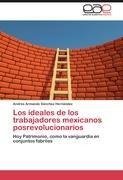 Los ideales de los trabajadores mexicanos posrevolucionarios