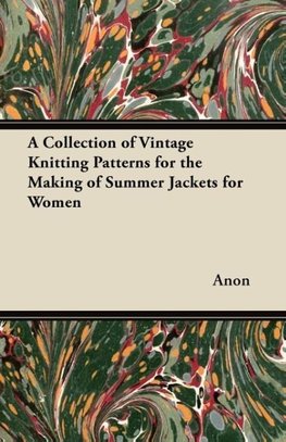 A Collection of Vintage Knitting Patterns for the Making of Summer Jackets for Women