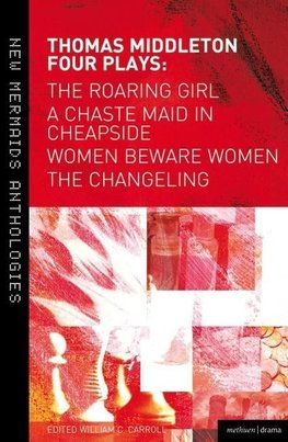 Four Plays: Women Beware Women, The Changeling, The Roaring Girl and A Chaste Maid in Cheapside