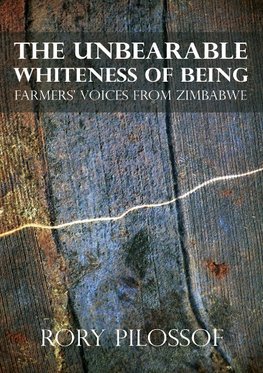 The Unbearable Whiteness of Being. Farmers' Voices from Zimbabwe