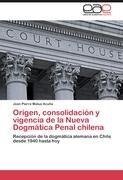 Origen, consolidación y vigencia de la Nueva Dogmática Penal chilena