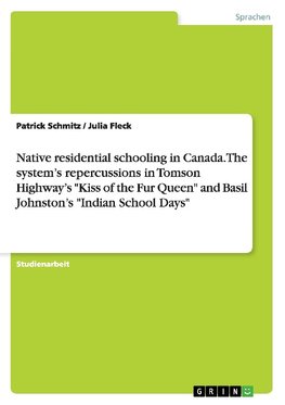 Native residential schooling in Canada. The system's repercussions in Tomson Highway's "Kiss of the Fur Queen" and Basil Johnston's "Indian School Days"