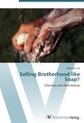 Selling Brotherhood like Soap?