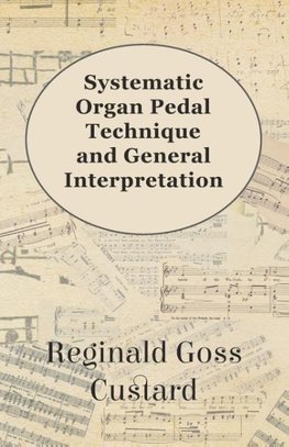 Systematic Organ Pedal Technique and General Interpretation