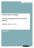 Diesseits und jenseits der Grenzen der Sprache