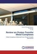 Review on Proton Transfer Metal Complexes
