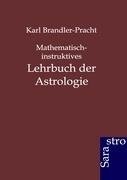 Mathematisch-instruktives Lehrbuch der Astrologie