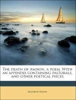 The death of Amnon, a poem. With an appendix containing pastorals, and other poetical pieces