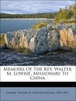 Memoirs Of The Rev. Walter M. Lowrie, Missionary To China
