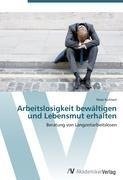Arbeitslosigkeit bewältigen und Lebensmut erhalten