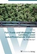 Fair Trade und ökologischer Landbau - zwei zukunftsweisende Visionen