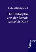 Die Philosphie von der Renaissance bis Kant