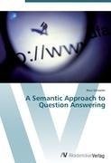 A Semantic Approach to Question Answering