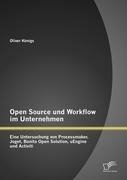 Open Source und Workflow im Unternehmen: Eine Untersuchung von Processmaker, Joget, Bonita Open Solution, uEngine und Activiti