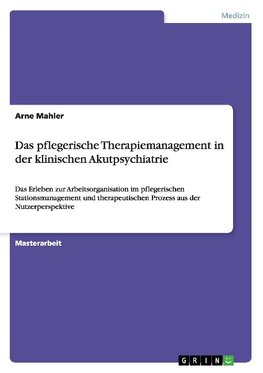 Das pflegerische Therapiemanagement in der klinischen Akutpsychiatrie