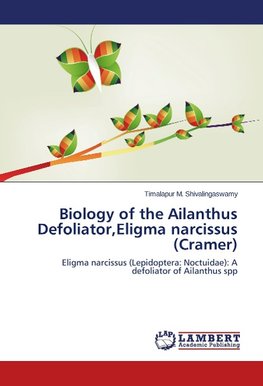 Biology of the Ailanthus Defoliator,Eligma narcissus (Cramer)