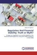 Regulation And Financial Stability: Truth or Myth?