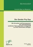 Der Gender Pay Gap: Die Ursachen und Konsequenzen der Unterbezahlung weiblicher Führungskräfte im Vergleich zu ihren männlichen Kollegen