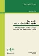 Der Markt der sozialen Netzwerke: Wie Facebook, Twitter und Co. um User und Marktanteile ringen
