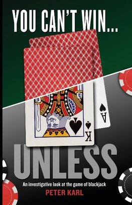 You Can't Win...UNLESS An Investigative look at the game of blackjack