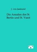 Die Annalen des St. Bertin und St. Vaast