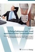 Erfolgsfaktoren ost- und westdeutscher Unternehmer