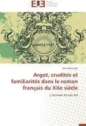 Argot, crudités et familiarités   dans le roman français du XXe siècle