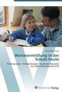 Wertevermittlung in der Schule heute