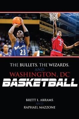 Bullets, the Wizards, and Washington, DC, Basketball