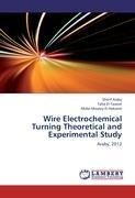 Wire Electrochemical  Turning Theoretical and  Experimental Study