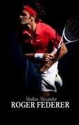 Roger Federer - Tennis für die Ewigkeit