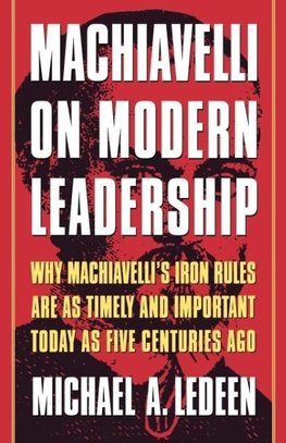 Machiavelli on Modern Leadership
