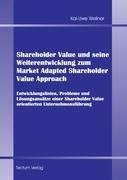 Shareholder Value und seine Weiterentwicklung zum Market Adapted Shareholder Value Approach