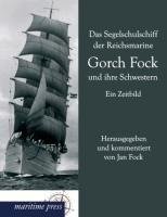 Das Segelschulschiff der Reichsmarine Gorch Fock und ihre Schwestern
