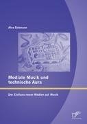 Mediale Musik und technische Aura: Der Einfluss neuer Medien auf Musik