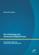 Die Erfindung des deutschen Kapitalismus: Shareholder Value und die deutsche Wirtschaftselite