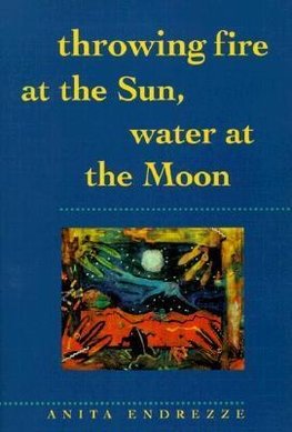 Throwing Fire at the Sun, Water at the Moon