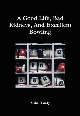 A Good Life, Bad Kidneys, And Excellent Bowling