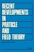 Recent Developments in Particle and Field Theory