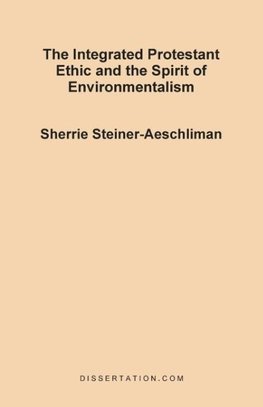 The Integrated Protestant Ethic and the Spirit of Environmentalism