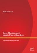 Case Management meets Pierre Bourdieu: Eine kritische Untersuchung