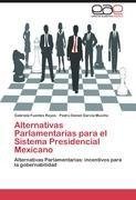 Alternativas Parlamentarias para el Sistema Presidencial Mexicano