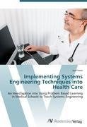 Implementing Systems Engineering Techniques into Health Care