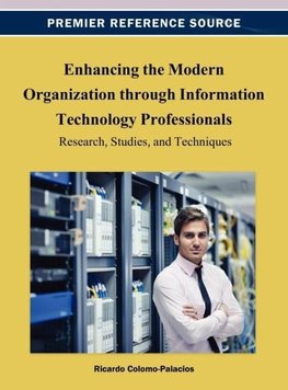 Enhancing the Modern Organization through Information Technology Professionals
