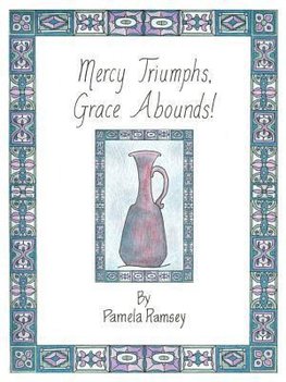 Mercy Triumphs, Grace Abounds