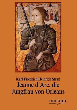 Jeanne d'Arc, die Jungfrau von Orleans