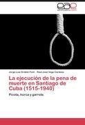 La ejecución de la pena de muerte en Santiago de Cuba (1515-1940)