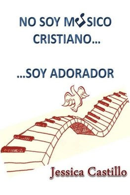 NO SOY MUSICO CRISTIANO...    ...SOY ADORADOR