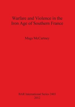 Warfare and Violence in the Iron Age of Southern France