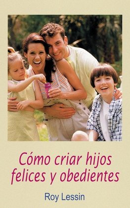 La C¿¿mo Criar Hijos Felices Y Obedientes